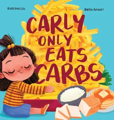 Carly jí jen sacharidy (příběh vybíravého jedlíka) - Carly Only Eats Carbs (a Tale of a Picky Eater)