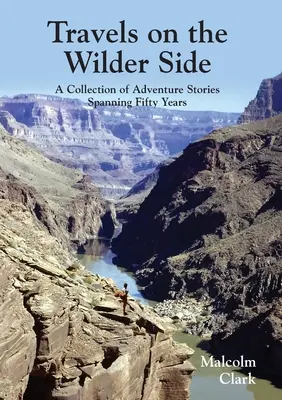 Cesty za divočinou: Sbírka dobrodružných příběhů z padesátiletého období - Travels on the Wilder Side: A Collection of Adventure Stories Spanning Fifty Years