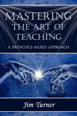 Zvládnutí umění učit: přístup založený na principech - Mastering the Art of Teaching; A Principle Based Approach