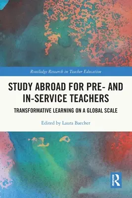 Studijní pobyt v zahraničí pro učitele v přípravě a v praxi: Transformativní učení v globálním měřítku - Study Abroad for Pre- and In-Service Teachers: Transformative Learning on a Global Scale