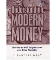 Pochopení moderních peněz - klíč k plné zaměstnanosti a stabilitě cen - Understanding Modern Money - The Key to Full Employment and Price Stability