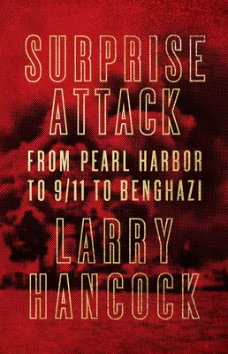Překvapivý útok: Od Pearl Harboru přes 11. září po Benghází - Surprise Attack: From Pearl Harbor to 9/11 to Benghazi