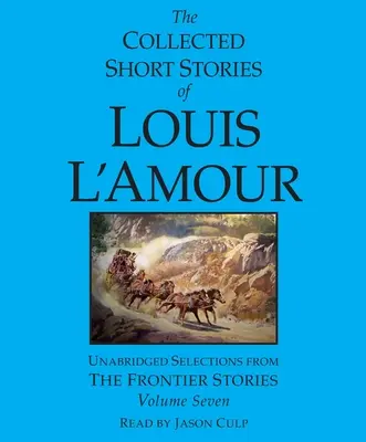 Sebrané povídky Louise l'Amoura: Svazek 7: Hraniční povídky - The Collected Short Stories of Louis l'Amour: Volume 7: The Frontier Stories