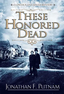 Tito ctihodní mrtví - Záhada Lincolna a Speeda - These Honored Dead - A Lincoln and Speed Mystery