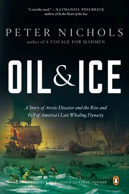 Ropa a led: Příběh arktické katastrofy a vzestupu a pádu poslední americké velrybářské dynastie Ty - Oil and Ice: A Story of Arctic Disaster and the Rise and Fall of America's Last Whaling Dynas Ty