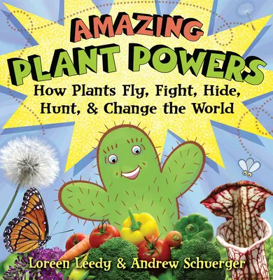 Úžasné schopnosti rostlin: Jak rostliny létají, bojují, schovávají se, loví a mění svět. - Amazing Plant Powers: How Plants Fly, Fight, Hide, Hunt, and Change the World