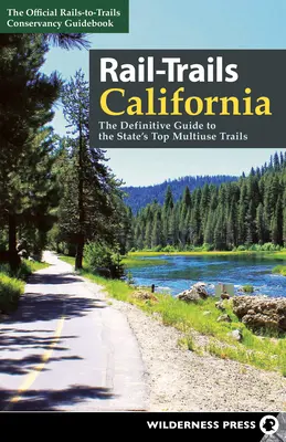 Rail-Trails California: Definitivní průvodce po nejlepších víceúčelových stezkách v tomto státě - Rail-Trails California: The Definitive Guide to the State's Top Multiuse Trails