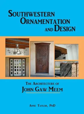 Jihozápadní ornamentika a design: Architektura Johna Gaw Meema - Southwestern Ornamentation and Design: The Architecture of John Gaw Meem