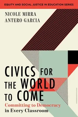Občanská výchova pro budoucí svět: Závazek k demokracii v každé třídě - Civics for the World to Come: Committing to Democracy in Every Classroom