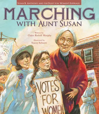 Pochod s tetou Susan: Susan B. Anthonyová a boj za rovnoprávnost žen - Marching with Aunt Susan: Susan B. Anthony and the Fight for Women's Suffrage