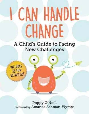 Zvládnu změnu: Průvodce dítěte, jak čelit novým výzvám: Jak zvládnout změnu? - I Can Handle Change: A Child's Guide to Facing New Challenges