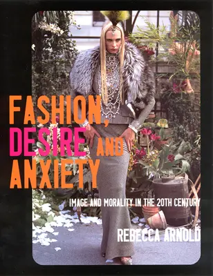 Móda, touha a úzkost: Image and Morality in the 20th Century (Image a morálka ve 20. století) - Fashion, Desire and Anxiety: Image and Morality in the 20th Century