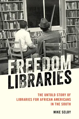 Knihovny svobody: Svoboda: Nevyřčený příběh knihoven pro Afroameričany na Jihu - Freedom Libraries: The Untold Story of Libraries for African Americans in the South