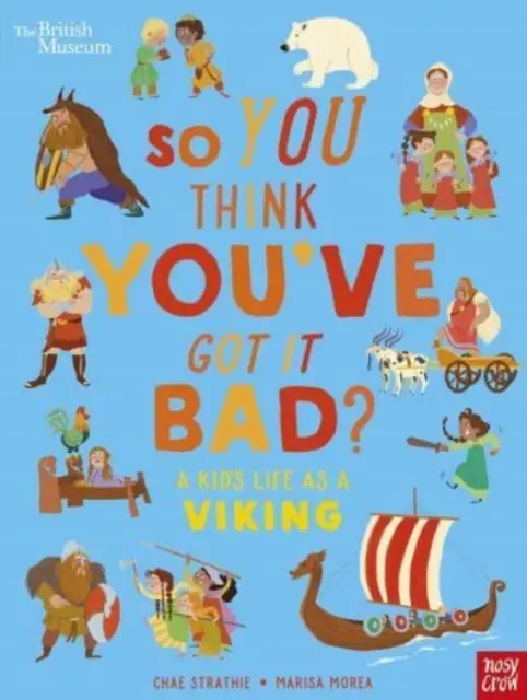 Britské muzeum: Tak co, myslíte si, že jste na tom špatně? Život dítěte jako Vikinga - British Museum: So You Think You've Got It Bad? A Kid's Life as a Viking