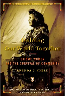 Držíme náš svět pohromadě: Odžibvejské ženy a přežití komunity - Holding Our World Together: Ojibwe Women and the Survival of Community