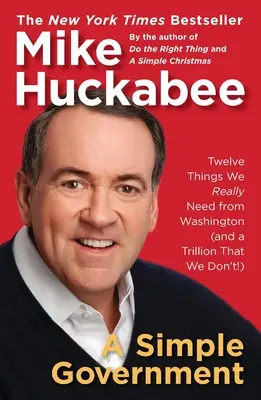 Jednoduchá vláda: Dvanáct věcí, které od Washingtonu opravdu potřebujeme (a bilion, který nepotřebujeme!) - A Simple Government: Twelve Things We Really Need from Washington (and a Trillion That We Don't!)