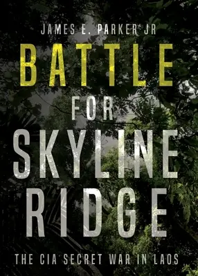 Bitva o Skyline Ridge: Tajná válka CIA v Laosu - Battle for Skyline Ridge: The CIA Secret War in Laos
