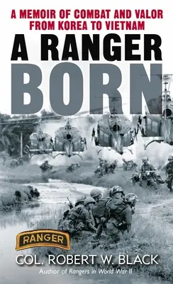 Zrozen jako ranger: Vzpomínky na boj a statečnost od Koreje po Vietnam - A Ranger Born: A Memoir of Combat and Valor from Korea to Vietnam