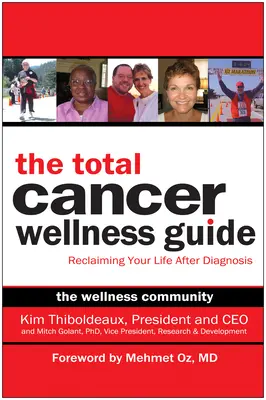 Průvodce celkovým zdravím při rakovině: Jak získat zpět svůj život po diagnóze - The Total Cancer Wellness Guide: Reclaiming Your Life After Diagnosis