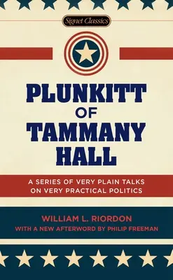Plunkitt z Tammany Hall: Série velmi jednoduchých rozhovorů o velmi praktické politice - Plunkitt of Tammany Hall: A Series of Very Plain Talks on Very Practical Politics