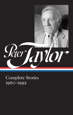 Peter Taylor: (Loa #299) - Peter Taylor: Complete Stories 1960-1992 (Loa #299)
