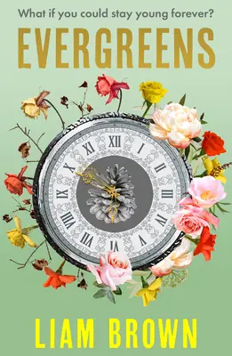 Evergreeny: Co kdybyste mohli zůstat navždy mladí? Co kdybyste nikdy nemuseli zestárnout? - Evergreens: What If You Could Stay Young Forever? What If You Never Had to Grow Old?