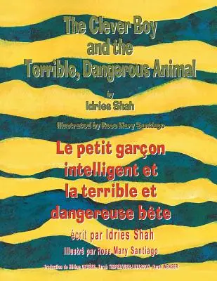 The Clever Boy and the Terrible Dangerous Animal -- Le petit garon intelligent et la terrible et dangereuse bte: Anglicko-francouzské vydání - The Clever Boy and the Terrible Dangerous Animal -- Le petit garon intelligent et la terrible et dangereuse bte: English-French Edition