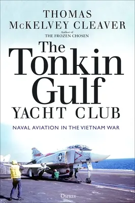 Jachetní klub v Tonkinském zálivu: Námořní letectvo ve vietnamské válce - The Tonkin Gulf Yacht Club: Naval Aviation in the Vietnam War