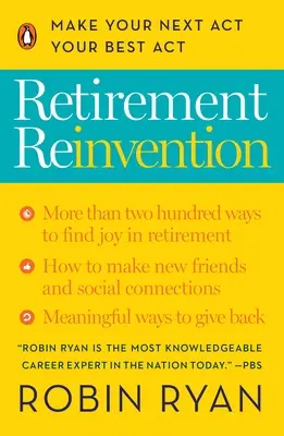Znovuzrození v důchodu: Udělejte ze svého dalšího činu svůj nejlepší čin - Retirement Reinvention: Make Your Next Act Your Best Act