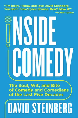 Inside Comedy: The Soul, Wit, and Bite of Comedy and Comedians of the Last Five Decades (Uvnitř komedie: Duše, vtip a kousavost komedie a komiků posledních pěti desetiletí) - Inside Comedy: The Soul, Wit, and Bite of Comedy and Comedians of the Last Five Decades