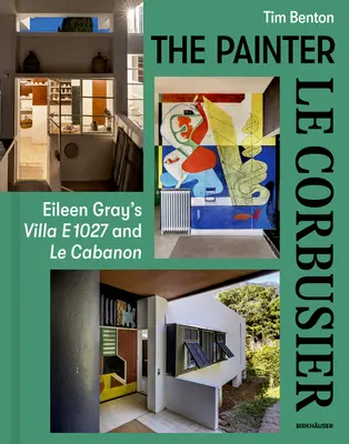 Malíř Le Corbusier: Eileen Grayová: Vila E 1027 a Le Cabanon - Painter Le Corbusier: Eileen Gray's Villa E 1027 and Le Cabanon