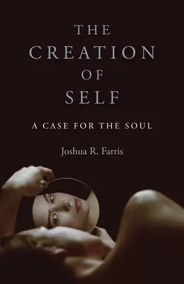 The Creation of Self: A Case for the Soul (Stvoření sebe sama: Případ pro duši) - The Creation of Self: A Case for the Soul