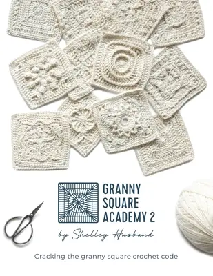 Akademie babiččiných čtverců 2: Rozluštění kódu háčkování babiččiných čtverců - Granny Square Academy 2: Cracking the granny square crochet code