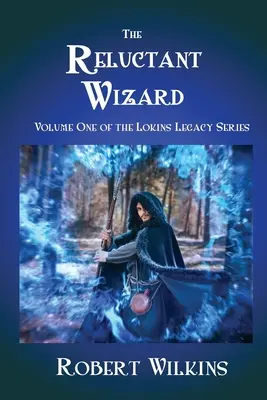 Váhavý čaroděj: První díl série Lokinsův odkaz - The Reluctant Wizard: Volume One of the Lokins Legacy Series