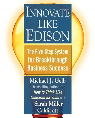 Inovujte jako Edison: Pětistupňový systém pro průlomový obchodní úspěch: Jak se stát Edisonem? - Innovate Like Edison: The Five-Step System for Breakthrough Business Success