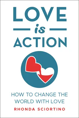 Láska je čin: Jak změnit svět pomocí lásky - Love Is Action: How to Change the World with Love
