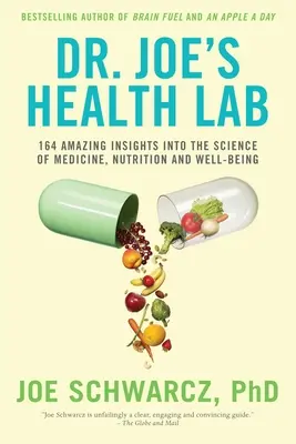 Laboratoř zdraví Dr. Joea: 164 úžasných postřehů z oblasti medicíny, výživy a dobrých životních podmínek - Dr. Joe's Health Lab: 164 Amazing Insights Into the Science of Medicine, Nutrition and Well-Being