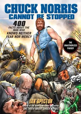 Chucka Norrise nelze zastavit: 400 zcela nových faktů o muži, který nezná strach ani slitování - Chuck Norris Cannot Be Stopped: 400 All-New Facts about the Man Who Knows Neither Fear Nor Mercy