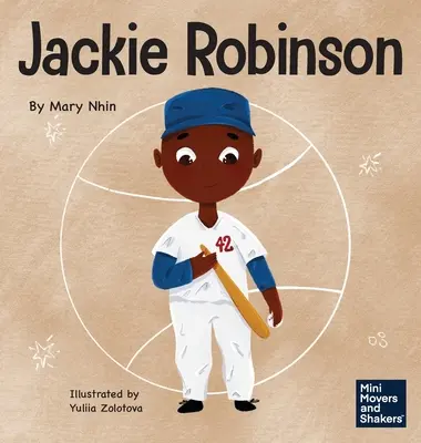 Jackie Robinson: Dětská kniha o tom, jak pomocí odvahy a milosti změnit svět - Jackie Robinson: A Kid's Book About Using Grit and Grace to Change the World