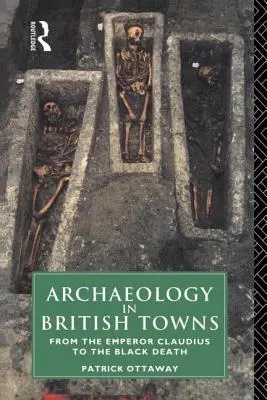 Archeologie v britských městech: Od císaře Claudia po černou smrt - Archaeology in British Towns: From the Emperor Claudius to the Black Death