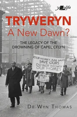Tryweryn: Nový úsvit? Odkaz utopení Capel Celyn - Tryweryn: New Dawn?: The Legacy of the Drowning of Capel Celyn