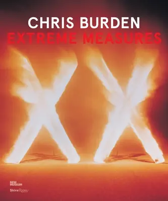 Chris Burden: Extrémní opatření - Chris Burden: Extreme Measures