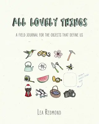 Všechny krásné věci: Terénní deník pro předměty, které nás určují - All Lovely Things: A Field Journal for the Objects That Define Us