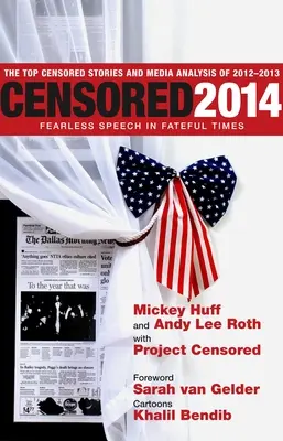 Censored 2014: Nebojácný projev v osudových časech; Nejcenzurovanější příběhy a analýza médií v letech 2012-2013 - Censored 2014: Fearless Speech In Fateful Times; The Top Censored Stories And Media Analysis Of 2012-13