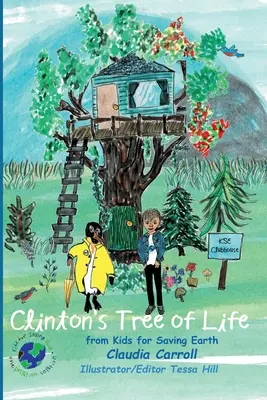 Clintonův strom života: od dětí za záchranu Země Claudia Carrolová Konzultantka/redaktorka/ilustrátorka Tessa Hillová - Clinton's Tree of Life: from Kids for Saving Earth By Claudia Carrol Consultant/Editor/Illustrator Tessa Hill