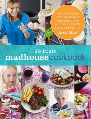 Kuchařka z blázince: Kuchařka: Chutné recepty pro zaneprázdněnou rodinnou kuchyni - The Madhouse Cookbook: Delicious Recipes for the Busy Family Kitchen