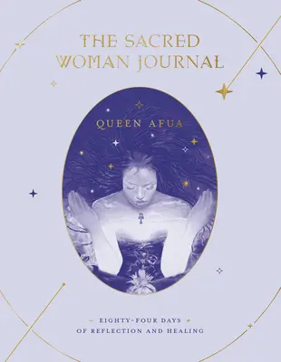 Deník posvátné ženy: Osmdesát čtyři dnů rozjímání a léčení - The Sacred Woman Journal: Eighty-Four Days of Reflection and Healing