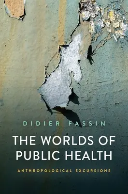 The Worlds of Public Health (Světy veřejného zdraví): Antropologické exkurze - The Worlds of Public Health: Anthropological Excursions