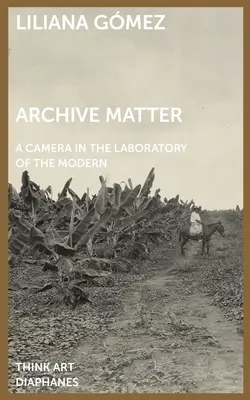 Archivní záležitost: Fotoaparát v laboratoři moderny - Archive Matter: A Camera in the Laboratory of the Modern