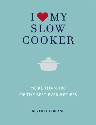 Miluji svůj pomalý hrnec: Více než 100 nejlepších receptů z celého světa - I Love My Slow Cooker: More Than 100 of the Best Ever Recipes
